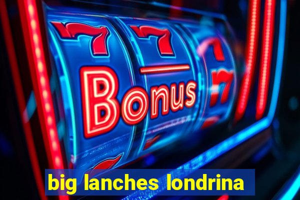 big lanches londrina